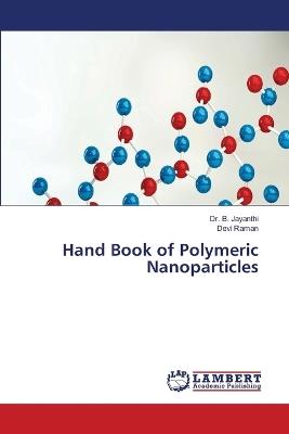 Hand Book of Polymeric Nanoparticles - B Jayanthi,Devi Raman - cover