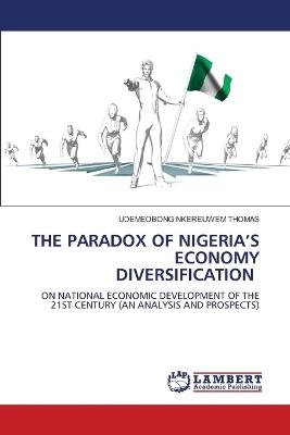 The Paradox of Nigeria's Economy Diversification - Udemeobong Nkereuwem Thomas - cover