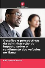 Desafios e perspectivas da administra??o do imposto sobre o rendimento dos ve?culos no Gana