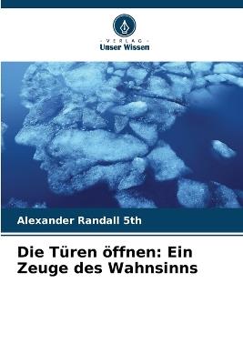 Die T?ren ?ffnen: Ein Zeuge des Wahnsinns - Alexander Randall 5th - cover