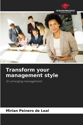 Transform your management style - Mirian Peinero de Leal - cover