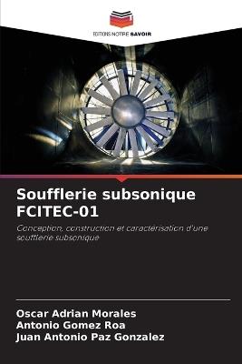 Soufflerie subsonique FCITEC-01 - Oscar Adrian Morales,Antonio Gomez Roa,Juan Antonio Paz Gonzalez - cover