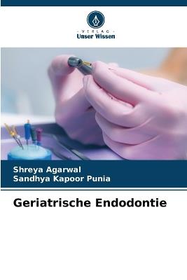 Geriatrische Endodontie - Shreya Agarwal,Sandhya Kapoor Punia - cover