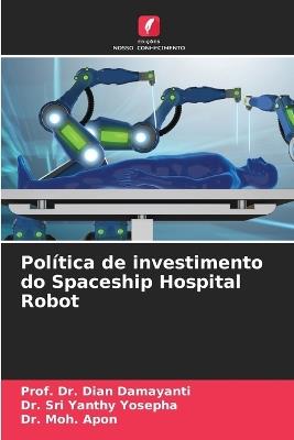 Pol?tica de investimento do Spaceship Hospital Robot - Prof Dian Damayanti,Sri Yanthy Yosepha,Moh Apon - cover