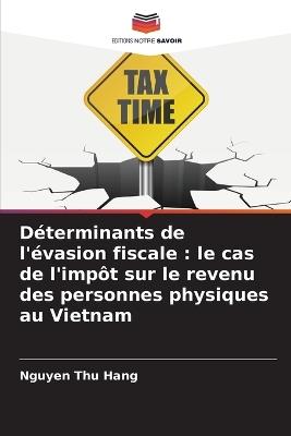 D?terminants de l'?vasion fiscale: le cas de l'imp?t sur le revenu des personnes physiques au Vietnam - Nguyen Thu Hang - cover