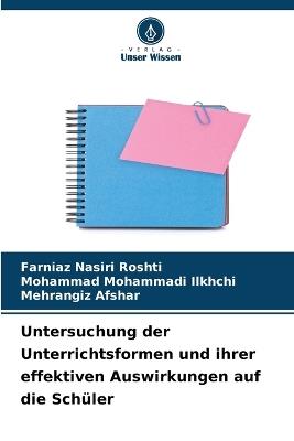 Untersuchung der Unterrichtsformen und ihrer effektiven Auswirkungen auf die Sch?ler - Farniaz Nasiri Roshti,Mohammad Mohammadi Ilkhchi,Mehrangiz Afshar - cover