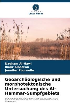 Geoarch?ologische und morphotektonische Untersuchung des Al-Hammar-Sumpfgebiets - Nagham Al-Hawi,Badir Albadran,Jennifer Pournelle - cover