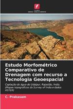 Estudo Morfom?trico Comparativo de Drenagem com recurso a Tecnologia Geoespacial