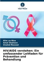 HIV/AIDS verstehen: Ein umfassender Leitfaden f?r Pr?vention und Behandlung