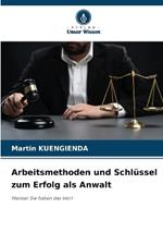 Arbeitsmethoden und Schl?ssel zum Erfolg als Anwalt