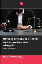 M?todos de trabalho e chaves para o sucesso como advogado