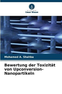 Bewertung der Toxizit?t von Upconversion-Nanopartikeln - Mohamed A Shahba - cover