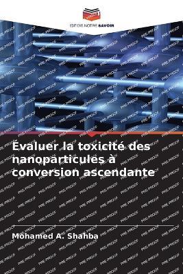 ?valuer la toxicit? des nanoparticules ? conversion ascendante - Mohamed A Shahba - cover