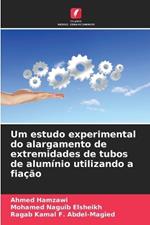 Um estudo experimental do alargamento de extremidades de tubos de alum?nio utilizando a fia??o