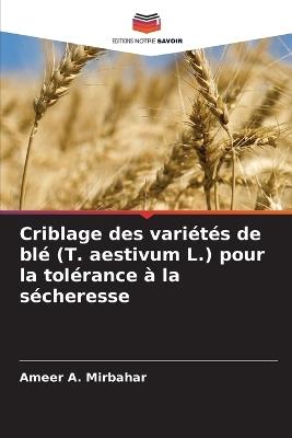 Criblage des vari?t?s de bl? (T. aestivum L.) pour la tol?rance ? la s?cheresse - Ameer A Mirbahar - cover