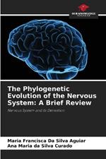 The Phylogenetic Evolution of the Nervous System: A Brief Review