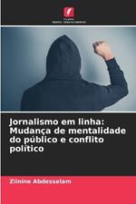 Jornalismo em linha: Mudan?a de mentalidade do p?blico e conflito pol?tico