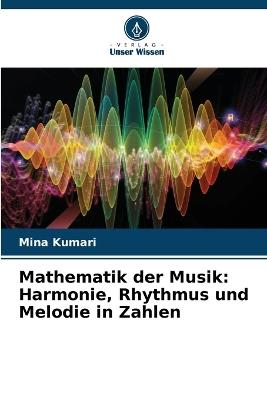 Mathematik der Musik: Harmonie, Rhythmus und Melodie in Zahlen - Mina Kumari - cover