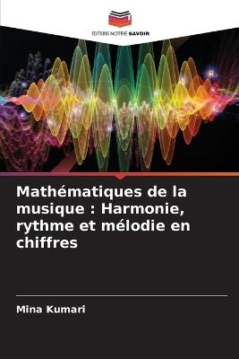 Math?matiques de la musique: Harmonie, rythme et m?lodie en chiffres - Mina Kumari - cover