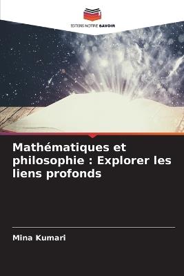 Math?matiques et philosophie: Explorer les liens profonds - Mina Kumari - cover