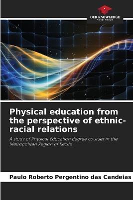 Physical education from the perspective of ethnic-racial relations - Paulo Roberto Pergentino Das Candeias - cover