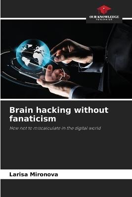 Brain hacking without fanaticism - Larisa Mironova - cover