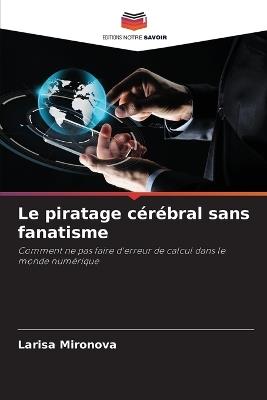 Le piratage c?r?bral sans fanatisme - Larisa Mironova - cover