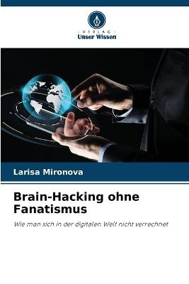 Brain-Hacking ohne Fanatismus - Larisa Mironova - cover