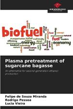 Plasma pretreatment of sugarcane bagasse