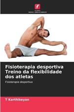 Fisioterapia desportiva Treino da flexibilidade dos atletas
