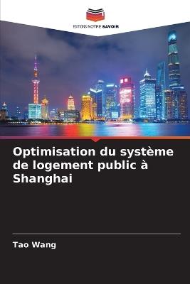 Optimisation du syst?me de logement public ? Shanghai - Tao Wang - cover