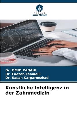 K?nstliche Intelligenz in der Zahnmedizin - Omid Panahi,Faezeh Esmaeili,Sasan Kargarnezhad - cover