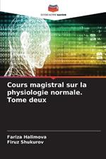 Cours magistral sur la physiologie normale. Tome deux