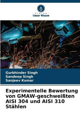 Experimentelle Bewertung von GMAW-geschwei?ten AISI 304 und AISI 310 St?hlen - Gurbhinder Singh,Sandeep Singh,Sanjeev Kumar - cover