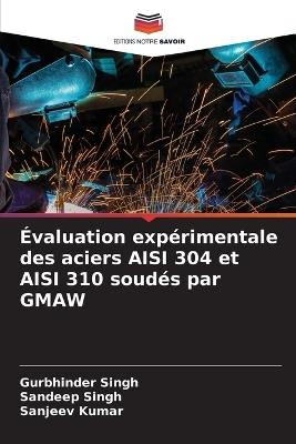 ?valuation exp?rimentale des aciers AISI 304 et AISI 310 soud?s par GMAW - Gurbhinder Singh,Sandeep Singh,Sanjeev Kumar - cover