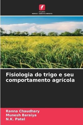 Fisiologia do trigo e seu comportamento agr?cola - Ranna Chaudhary,Munesh Baraiya,N K Patel - cover