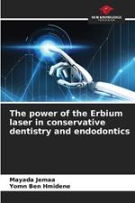 The power of the Erbium laser in conservative dentistry and endodontics