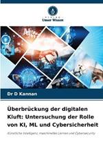 ?berbr?ckung der digitalen Kluft: Untersuchung der Rolle von KI, ML und Cybersicherheit