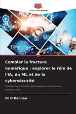 Combler la fracture num?rique: explorer le r?le de l'IA, du ML et de la cybers?curit?