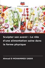 Sculpter son avenir: Le r?le d'une alimentation saine dans la forme physique