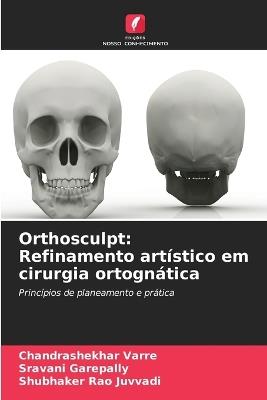 Orthosculpt: Refinamento art?stico em cirurgia ortogn?tica - Chandrashekhar Varre,Sravani Garepally,Shubhaker Rao Juvvadi - cover