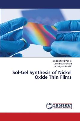 Sol-Gel Synthesis of Nickel Oxide Thin Films - Said Benramache,Okba Belahssen,Abdelghani Lakel - cover