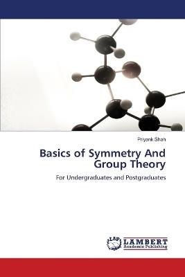 Basics of Symmetry And Group Theory - Priyank Shah - cover