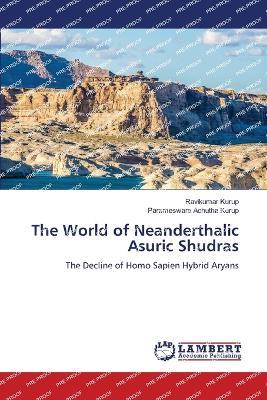 The World of Neanderthalic Asuric Shudras - Ravikumar Kurup,Parameswara Achutha Kurup - cover