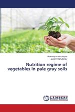 Nutrition regime of vegetables in pale gray soils