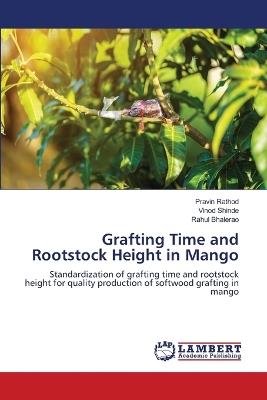 Grafting Time and Rootstock Height in Mango - Pravin Rathod,Vinod Shinde,Rahul Bhalerao - cover