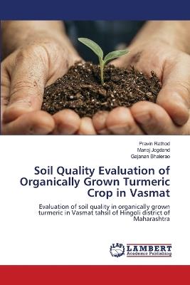 Soil Quality Evaluation of Organically Grown Turmeric Crop in Vasmat - Pravin Rathod,Manoj Jogdand,Gajanan Bhalerao - cover