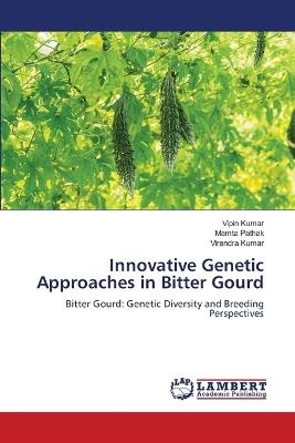 Innovative Genetic Approaches in Bitter Gourd - Vipin Kumar,Mamta Pathak,Virendra Kumar - cover