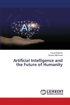 Artificial Intelligence and the Future of Humanity - Fouad Soliman,Karima Mahmoud - cover