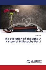 The Evolution of Thought: A History of Philosophy Part I